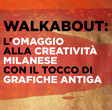 Walkabout: homage to Milanese creativity with Grafiche Antiga’s touch